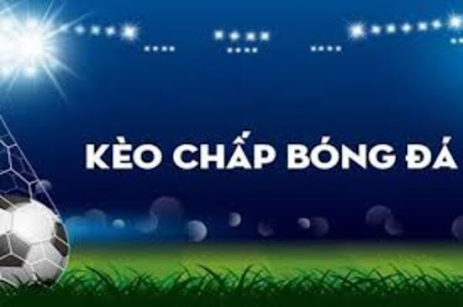 Các loại kèo chấp cần lưu ý khi soi kèo