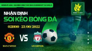 bongvip soi kèo MU vs liverpool 23/8/2022