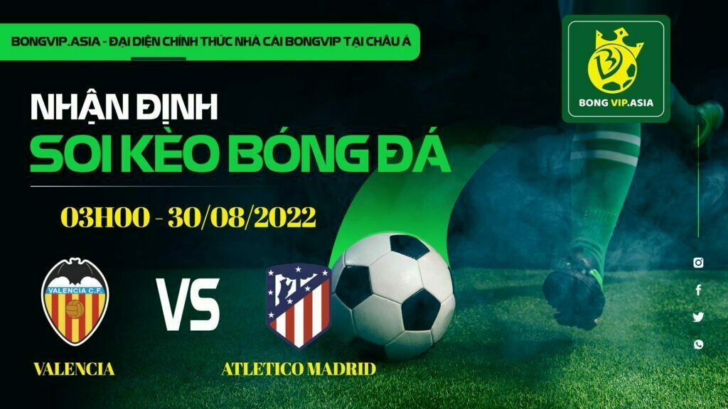 Soi kèo Bongvip Valencia vs Atletico Madrid