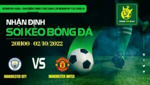 BONGVIP soi kèo MC vs MU 2/10/2022