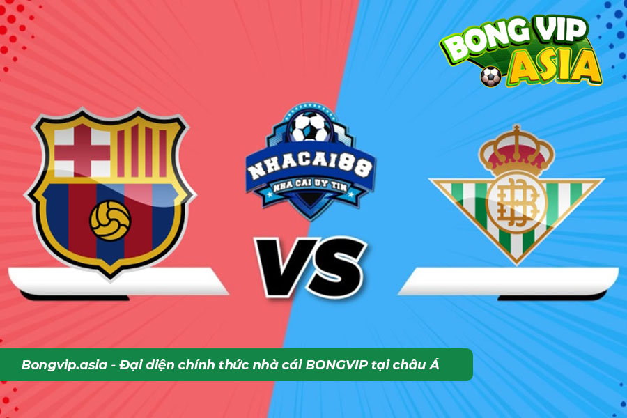 Soi kèo Barcelona vs Betis từ chuyên gia