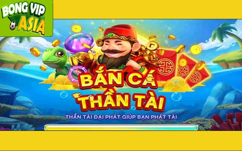 Chơi Bắn Cá Thần Tài tại Bongvip - Trải Nghiệm Tuyệt Vời