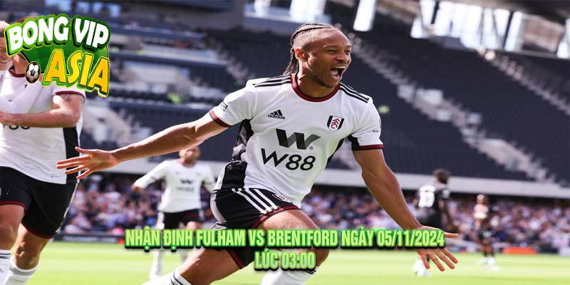 Nhận định Fulham vs Brentford Ngày 05/11/2024