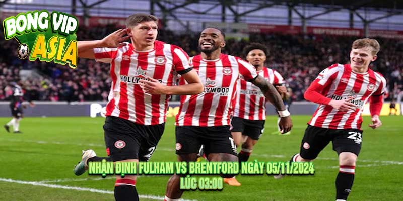 Nhận định Fulham vs Brentford Ngày 05/11/2024