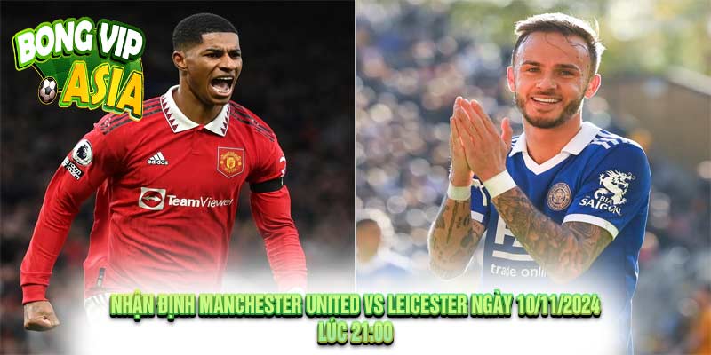 Nhận định Manchester United vs Leicester Ngày 10/11/2024