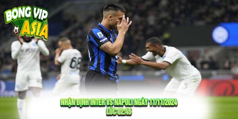 Nhận định Inter vs Napoli Ngày 11/11/2024