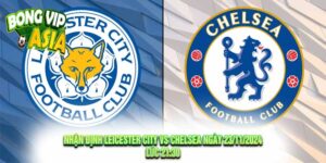 Nhận Định Leicester City vs Chelsea Ngày 23/11/2024