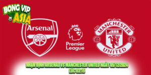 Nhận Định Arsenal vs Manchester United Ngày 05/12/2024