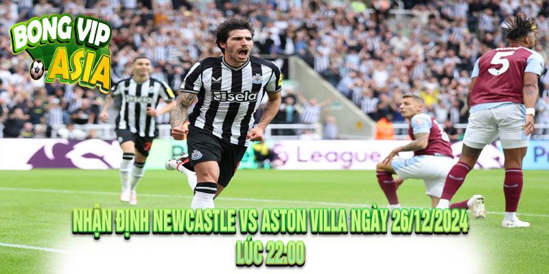 Nhận Định Newcastle vs Aston Villa Ngày 26/12/2024