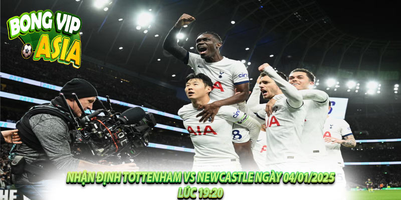 Nhận Định Tottenham vs Newcastle Ngày 04/01/2025