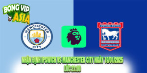 Nhận định Ipswich vs Manchester City Ngày 19/01/2025