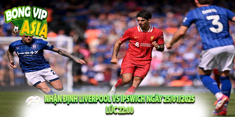 Nhận Định Liverpool vs Ipswich Ngày 25/01/2025