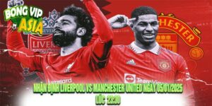 Nhận định Liverpool vs Manchester United Ngày 05/01/2025